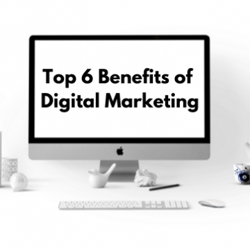 Top 6 Benefits of Digital Marketing